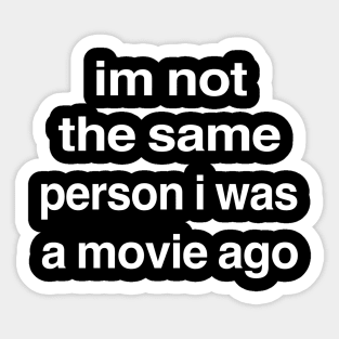 Funny Movie I’m Not The Same Person I Was a Movie Ago Sticker